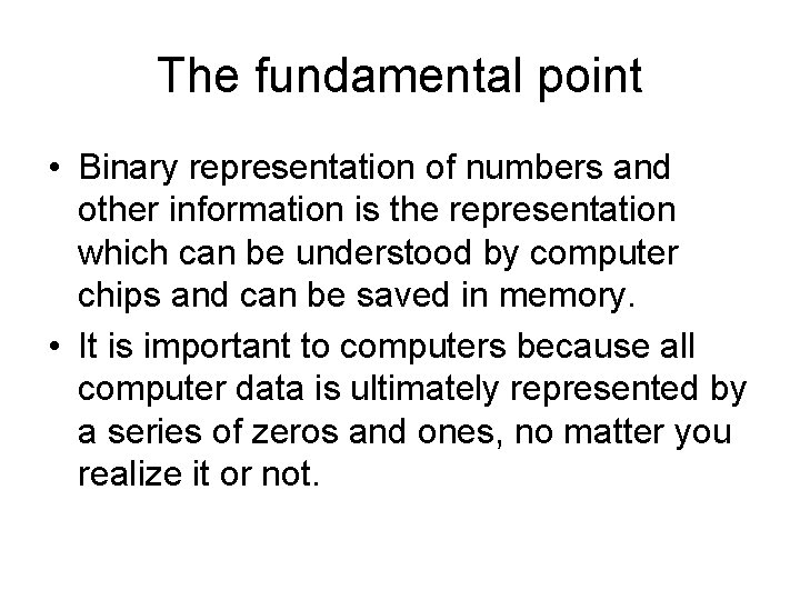 The fundamental point • Binary representation of numbers and other information is the representation