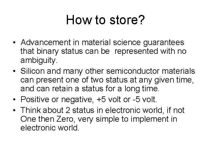 How to store? • Advancement in material science guarantees that binary status can be