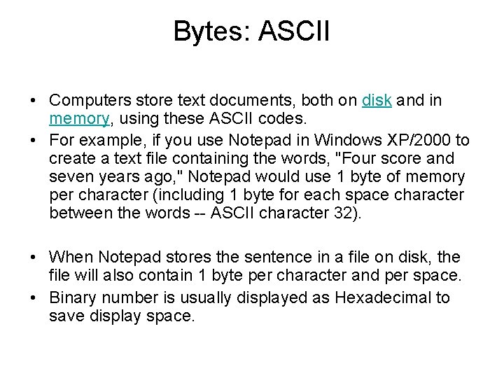 Bytes: ASCII • Computers store text documents, both on disk and in memory, using