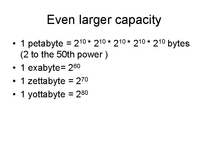 Even larger capacity • 1 petabyte = 210 * 210 bytes (2 to the