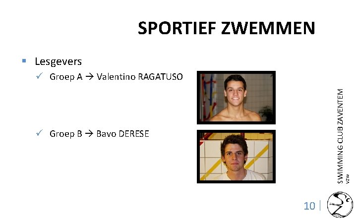 SPORTIEF ZWEMMEN § Lesgevers SWIMMING CLUB ZAVENTEM ü Groep A Valentino RAGATUSO VZW ü