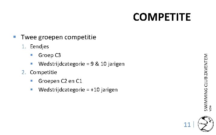 COMPETITE § Twee groepen competitie VZW SWIMMING CLUB ZAVENTEM 1. Eendjes § Groep C