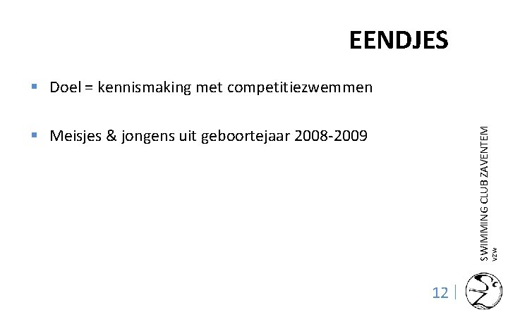 EENDJES SWIMMING CLUB ZAVENTEM § Doel = kennismaking met competitiezwemmen VZW § Meisjes &