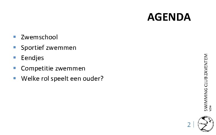 AGENDA Zwemschool Sportief zwemmen Eendjes Competitie zwemmen Welke rol speelt een ouder? VZW SWIMMING