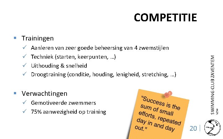 COMPETITIE § Trainingen Aanleren van zeer goede beheersing van 4 zwemstijlen Techniek (starten, keerpunten,