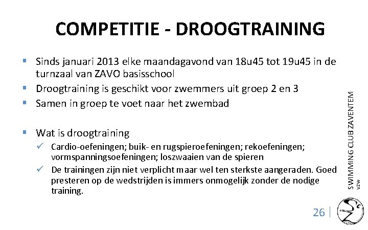 § Wat is droogtraining ü Cardio-oefeningen; buik- en rugspieroefeningen; rekoefeningen; vormspanningsoefeningen; loszwaaien van de