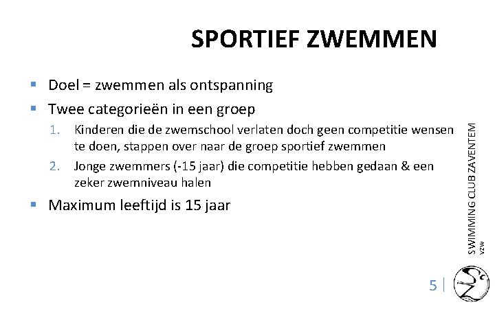 SPORTIEF ZWEMMEN 1. Kinderen die de zwemschool verlaten doch geen competitie wensen te doen,