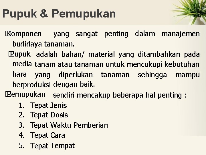 Pupuk & Pemupukan � Komponen yang sangat penting dalam manajemen budidaya tanaman. � Pupuk