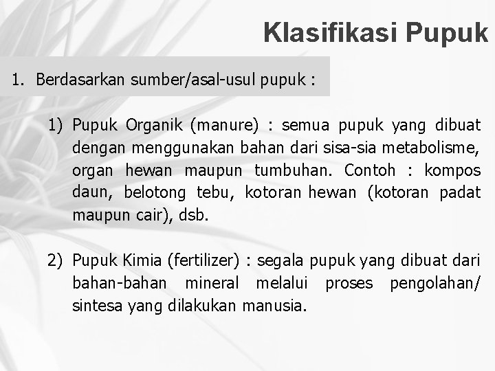Klasifikasi Pupuk 1. Berdasarkan sumber/asal-usul pupuk : 1) Pupuk Organik (manure) : semua pupuk