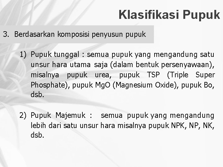 Klasifikasi Pupuk 3. Berdasarkan komposisi penyusun pupuk 1) Pupuk tunggal : semua pupuk yang