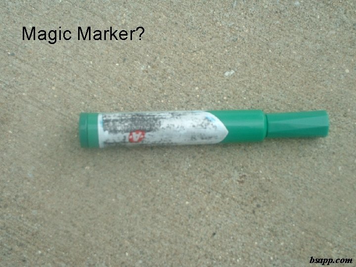 Magic Marker? bsapp. com 