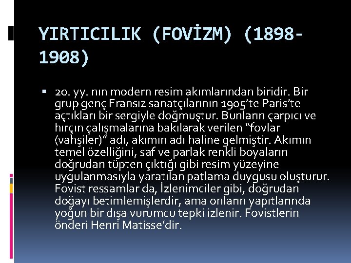 YIRTICILIK (FOVİZM) (18981908) 20. yy. nın modern resim akımlarından biridir. Bir grup genç Fransız