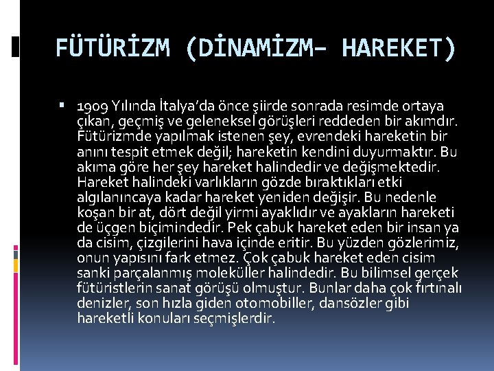 FÜTÜRİZM (DİNAMİZM– HAREKET) 1909 Yılında İtalya’da önce şiirde sonrada resimde ortaya çıkan, geçmiş ve