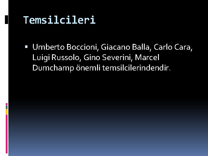 Temsilcileri Umberto Boccioni, Giacano Balla, Carlo Cara, Luigi Russolo, Gino Severini, Marcel Dumchamp önemli