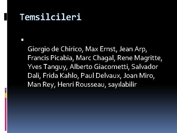 Temsilcileri Giorgio de Chirico, Max Ernst, Jean Arp, Francis Picabia, Marc Chagal, Rene Magritte,