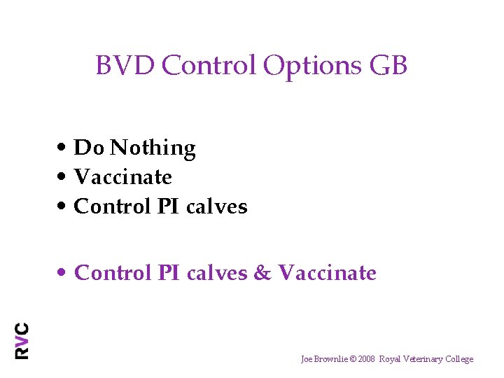 BVD Control Options GB • Do Nothing • Vaccinate • Control PI calves &