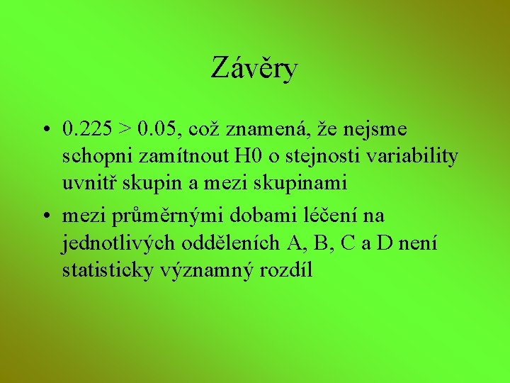 Závěry • 0. 225 > 0. 05, což znamená, že nejsme schopni zamítnout H