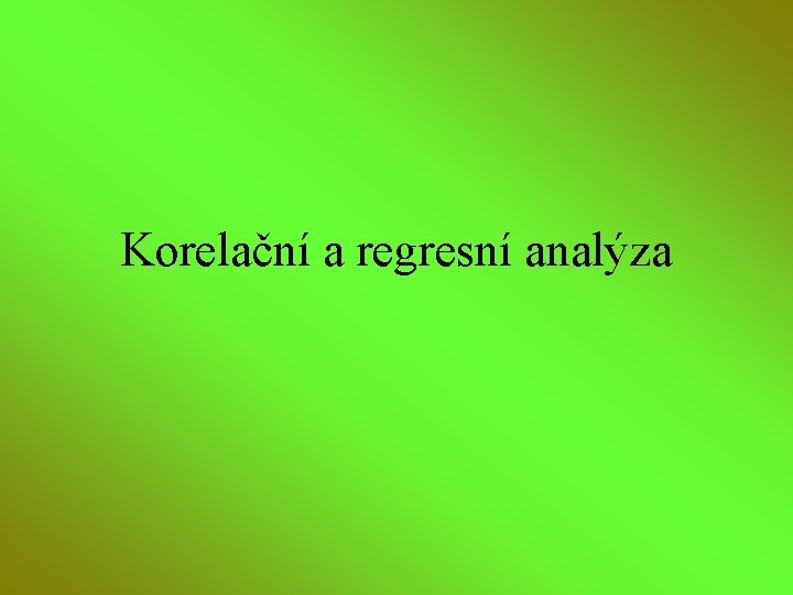 Korelační a regresní analýza 