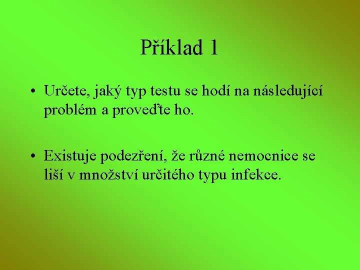 Příklad 1 • Určete, jaký typ testu se hodí na následující problém a proveďte