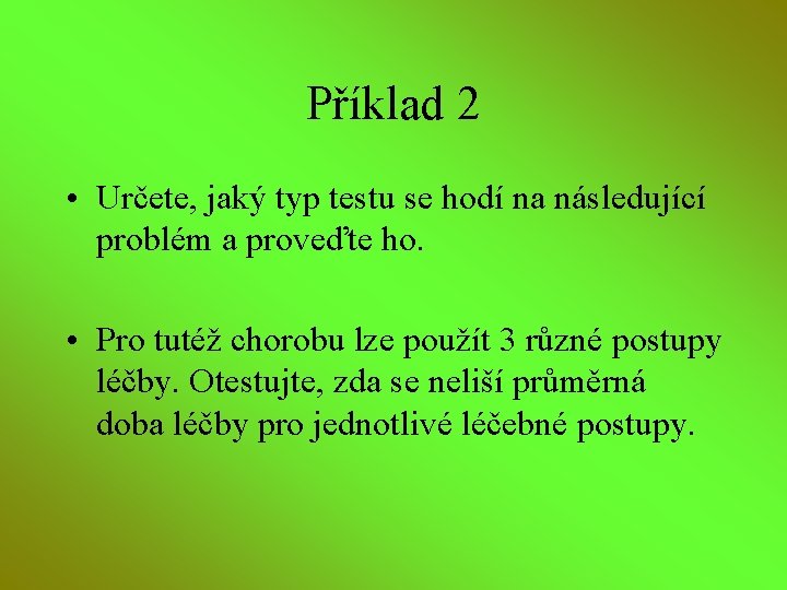 Příklad 2 • Určete, jaký typ testu se hodí na následující problém a proveďte