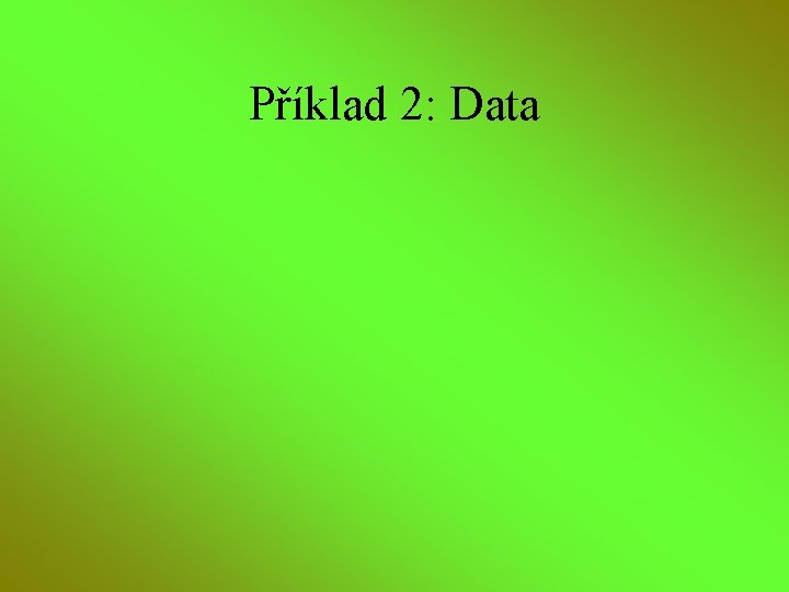 Příklad 2: Data 