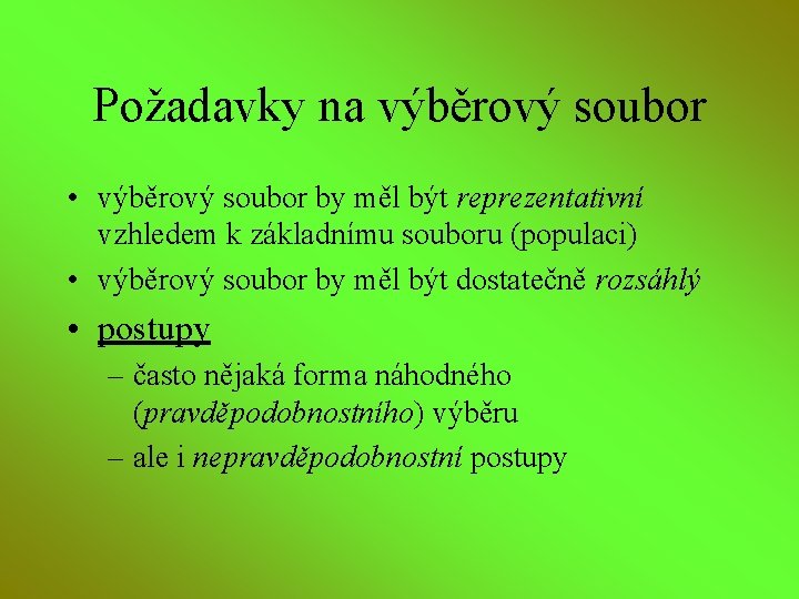 Požadavky na výběrový soubor • výběrový soubor by měl být reprezentativní vzhledem k základnímu