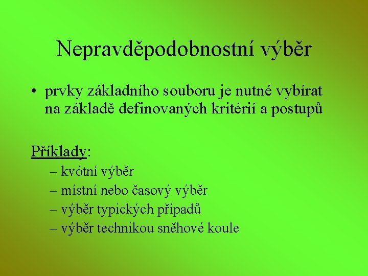 Nepravděpodobnostní výběr • prvky základního souboru je nutné vybírat na základě definovaných kritérií a