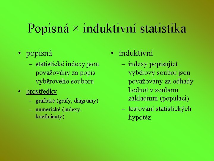 Popisná × induktivní statistika • popisná – statistické indexy jsou považovány za popis výběrového