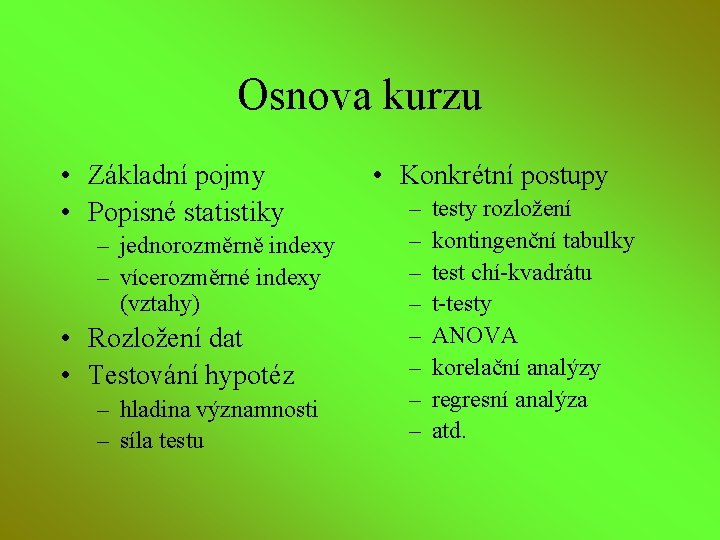 Osnova kurzu • Základní pojmy • Popisné statistiky – jednorozměrně indexy – vícerozměrné indexy