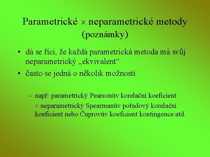 Parametrické neparametrické metody (poznámky) • dá se říci, že každá parametrická metoda má svůj