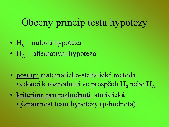 Obecný princip testu hypotézy • H 0 – nulová hypotéza • HA – alternativní