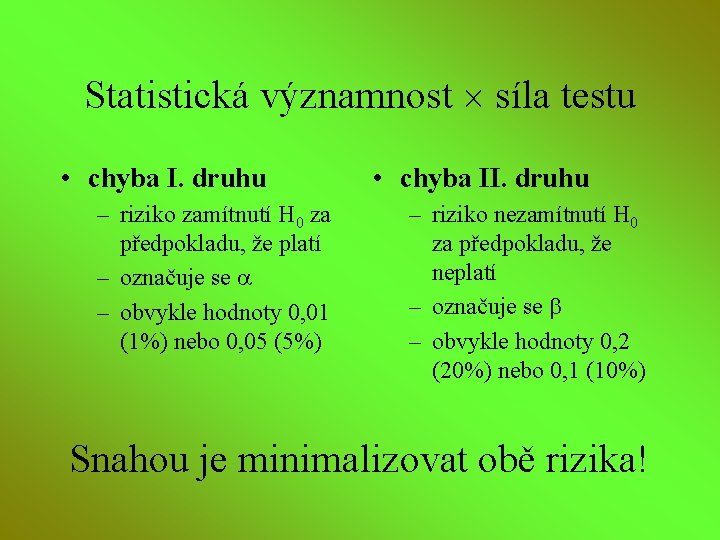 Statistická významnost síla testu • chyba I. druhu – riziko zamítnutí H 0 za