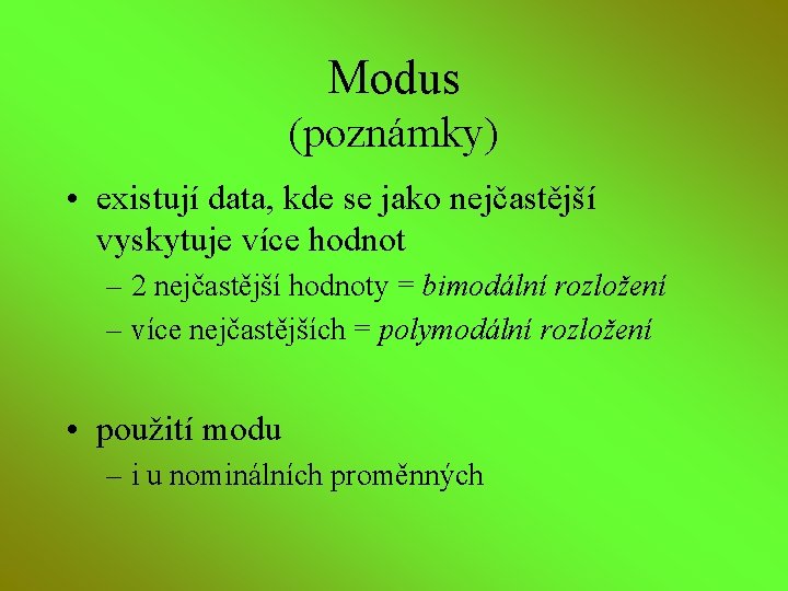 Modus (poznámky) • existují data, kde se jako nejčastější vyskytuje více hodnot – 2