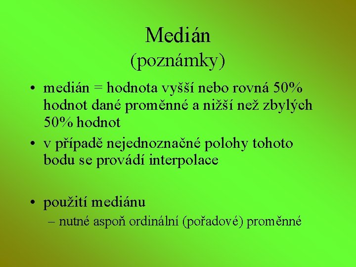 Medián (poznámky) • medián = hodnota vyšší nebo rovná 50% hodnot dané proměnné a