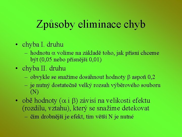 Způsoby eliminace chyb • chyba I. druhu – hodnotu volíme na základě toho, jak