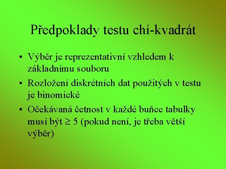 Předpoklady testu chí-kvadrát • Výběr je reprezentativní vzhledem k základnímu souboru • Rozložení diskrétních