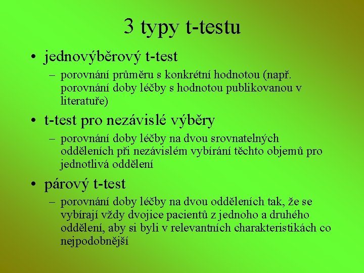 3 typy t-testu • jednovýběrový t-test – porovnání průměru s konkrétní hodnotou (např. porovnání