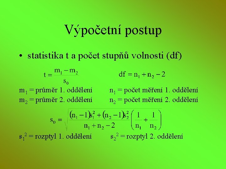 Výpočetní postup • statistika t a počet stupňů volnosti (df) m 1 = průměr