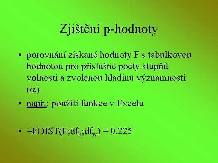 Zjištění p-hodnoty • porovnání získané hodnoty F s tabulkovou hodnotou pro příslušné počty stupňů