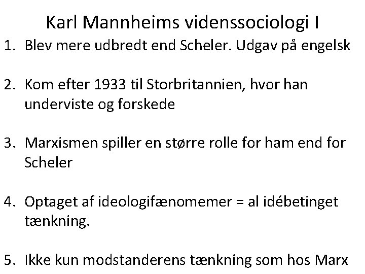 Karl Mannheims videnssociologi I 1. Blev mere udbredt end Scheler. Udgav på engelsk 2.