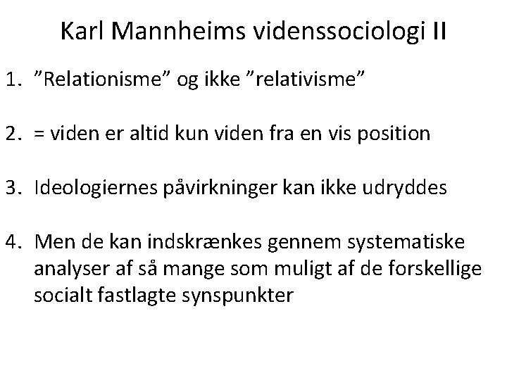 Karl Mannheims videnssociologi II 1. ”Relationisme” og ikke ”relativisme” 2. = viden er altid