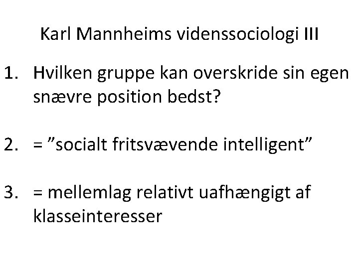  Karl Mannheims videnssociologi III 1. Hvilken gruppe kan overskride sin egen snævre position