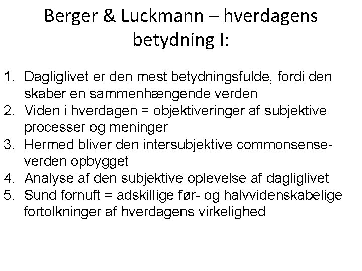 Berger & Luckmann – hverdagens betydning I: 1. Dagliglivet er den mest betydningsfulde, fordi