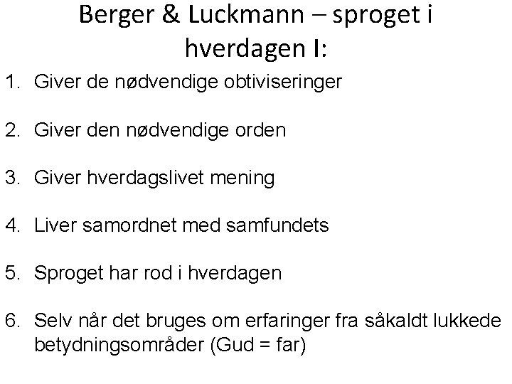 Berger & Luckmann – sproget i hverdagen I: 1. Giver de nødvendige obtiviseringer 2.