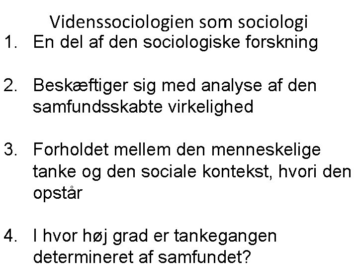 Videnssociologien som sociologi 1. En del af den sociologiske forskning 2. Beskæftiger sig med