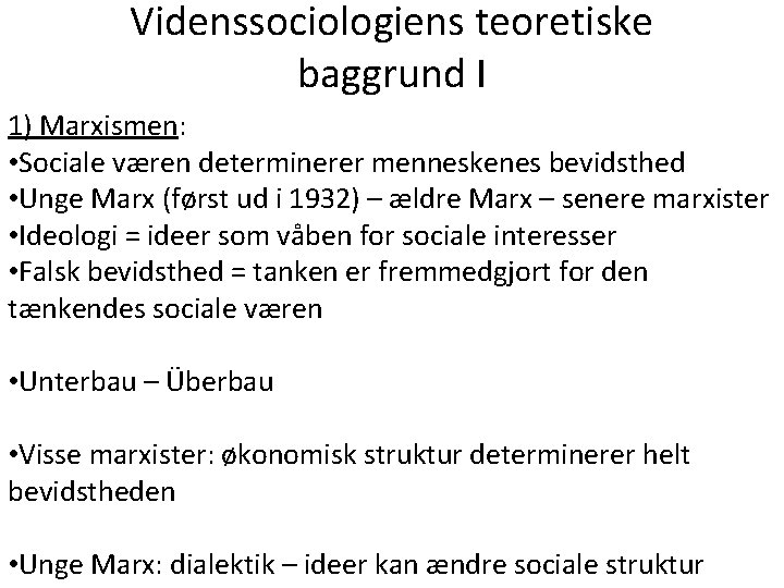 Videnssociologiens teoretiske baggrund I 1) Marxismen: • Sociale væren determinerer menneskenes bevidsthed • Unge