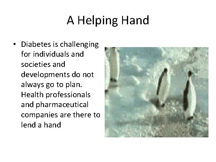 A Helping Hand • Diabetes is challenging for individuals and societies and developments do