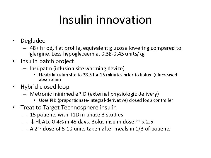 Insulin innovation • Degludec – 48+ hr od, flat profile, equivalent glucose lowering compared