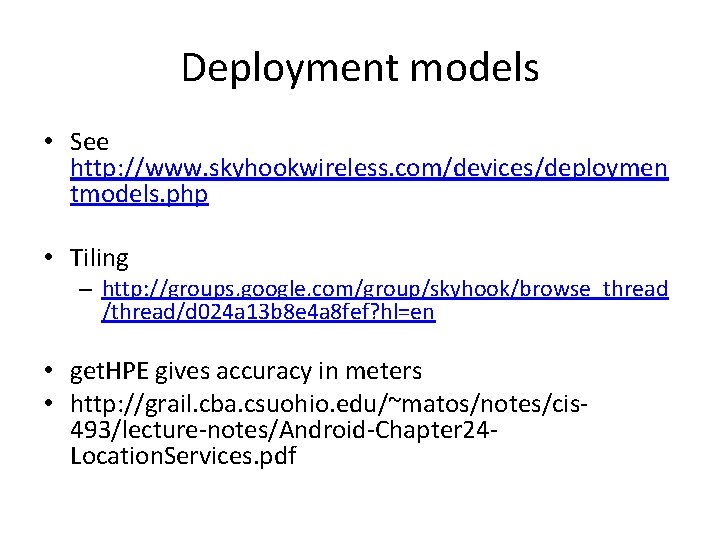 Deployment models • See http: //www. skyhookwireless. com/devices/deploymen tmodels. php • Tiling – http: