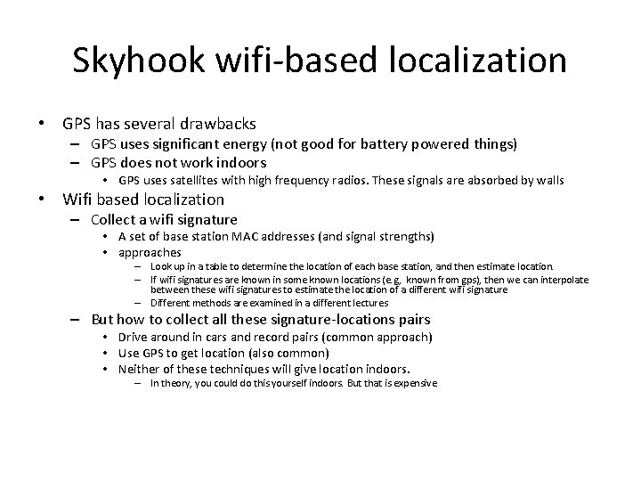 Skyhook wifi-based localization • GPS has several drawbacks – GPS uses significant energy (not